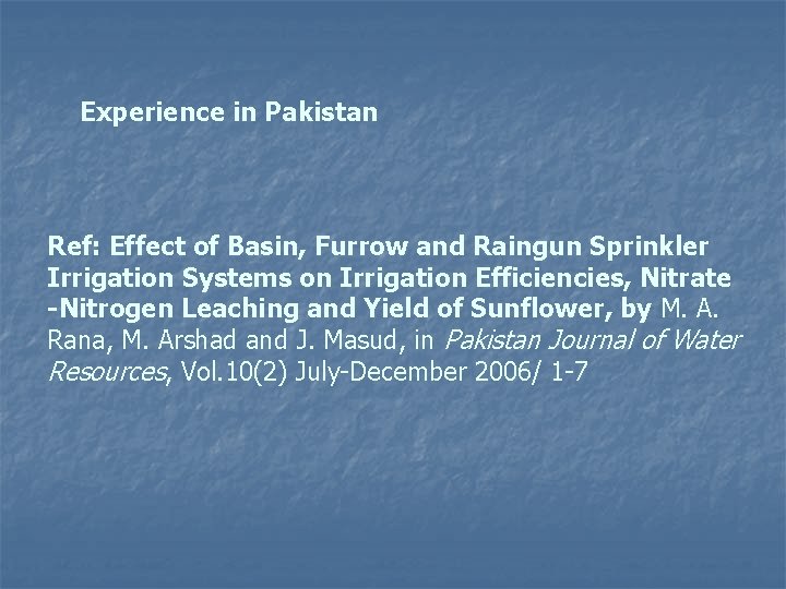 Experience in Pakistan Ref: Effect of Basin, Furrow and Raingun Sprinkler Irrigation Systems on