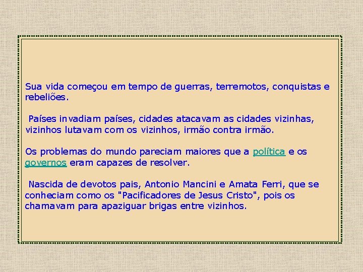 Sua vida começou em tempo de guerras, terremotos, conquistas e rebeliões. Países invadiam países,