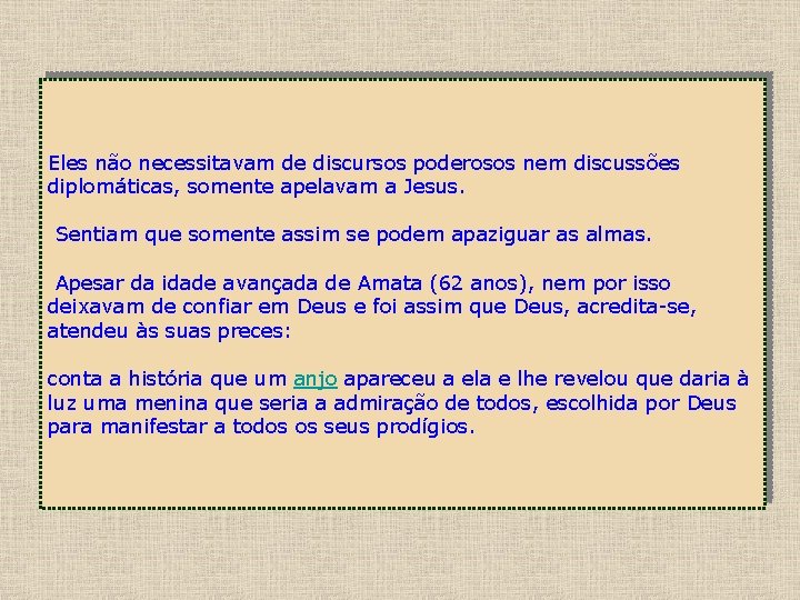 Eles não necessitavam de discursos poderosos nem discussões diplomáticas, somente apelavam a Jesus. Sentiam