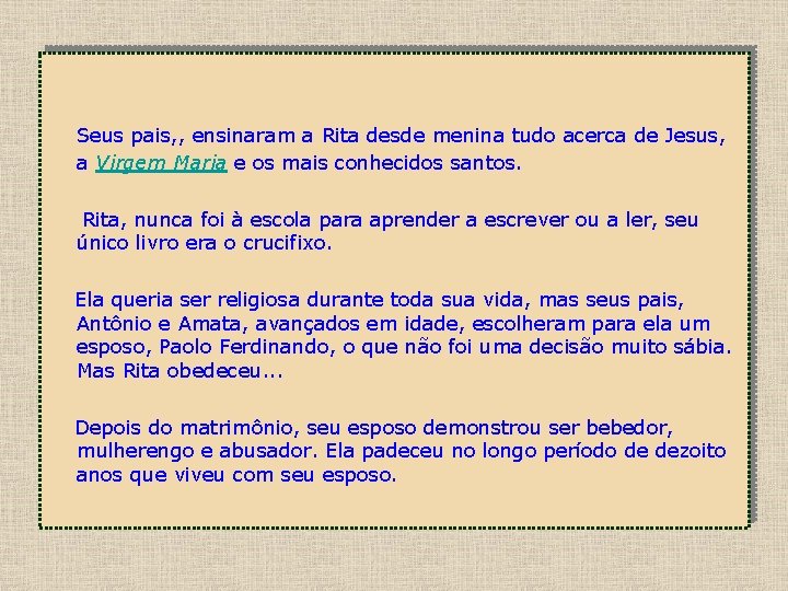 Seus pais, , ensinaram a Rita desde menina tudo acerca de Jesus, a Virgem