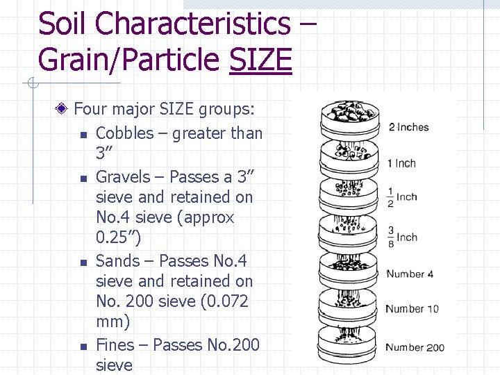 Soil Characteristics – Grain/Particle SIZE Four major SIZE groups: n Cobbles – greater than