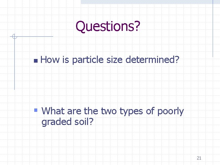 Questions? n How is particle size determined? § What are the two types of