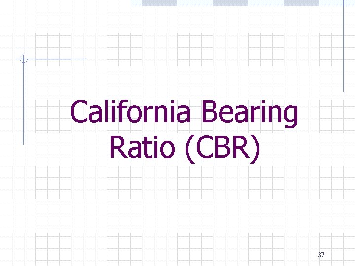 California Bearing Ratio (CBR) 37 