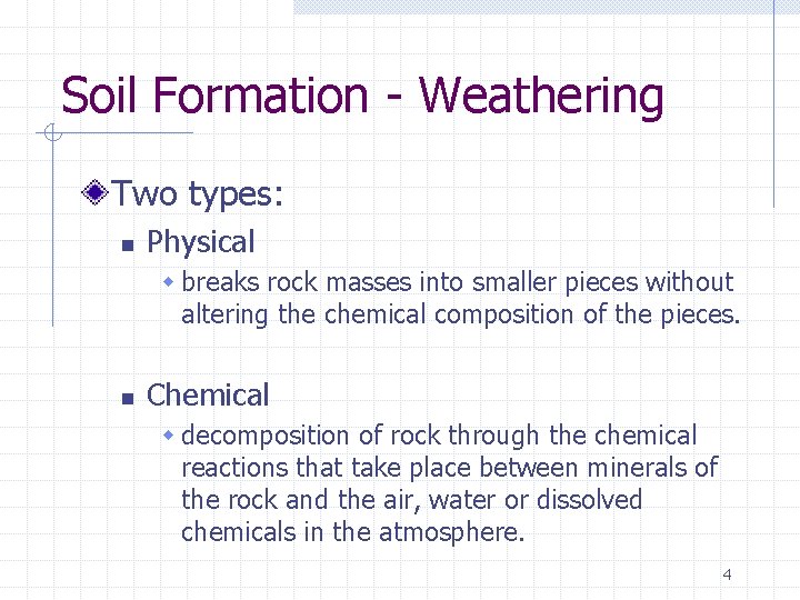 Soil Formation - Weathering Two types: n Physical w breaks rock masses into smaller