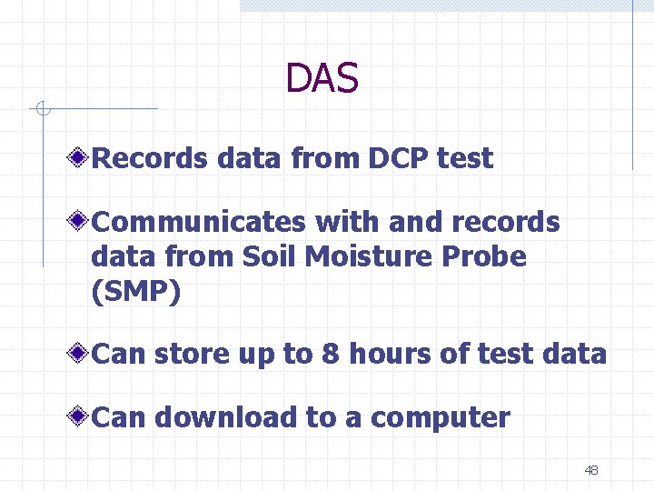 DAS Records data from DCP test Communicates with and records data from Soil Moisture