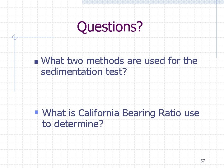 Questions? n What two methods are used for the sedimentation test? § What is