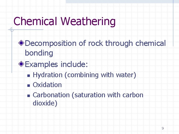 Chemical Weathering Decomposition of rock through chemical bonding Examples include: n n n Hydration