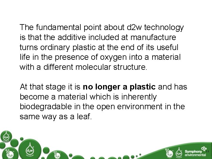 The fundamental point about d 2 w technology is that the additive included at