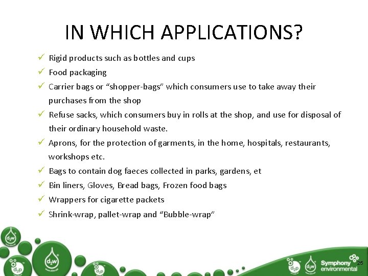 IN WHICH APPLICATIONS? ü Rigid products such as bottles and cups ü Food packaging