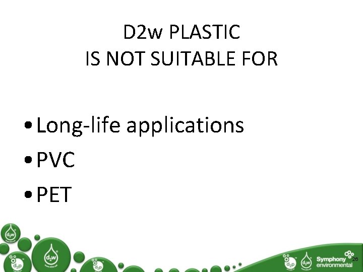 D 2 w PLASTIC IS NOT SUITABLE FOR • Long-life applications • PVC •