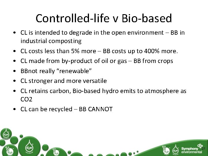 Controlled-life v Bio-based • CL is intended to degrade in the open environment –