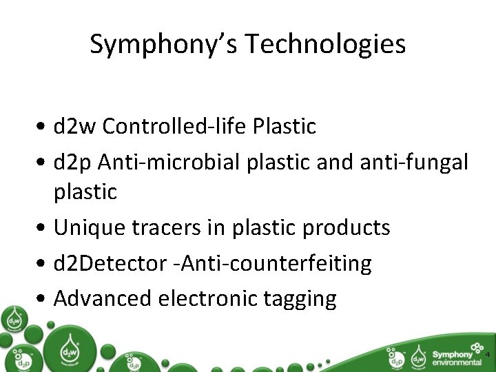 Symphony’s Technologies • d 2 w Controlled-life Plastic • d 2 p Anti-microbial plastic