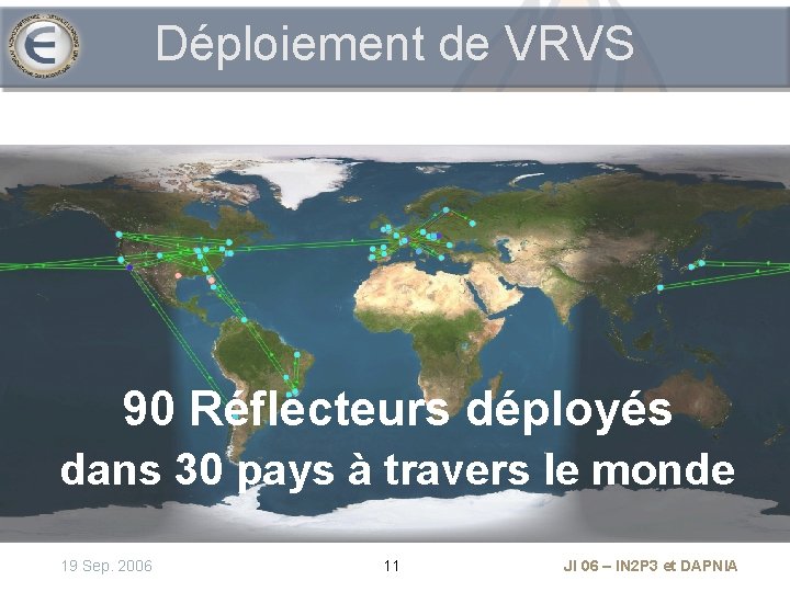 Déploiement de VRVS 90 Réflecteurs déployés dans 30 pays à travers le monde 19
