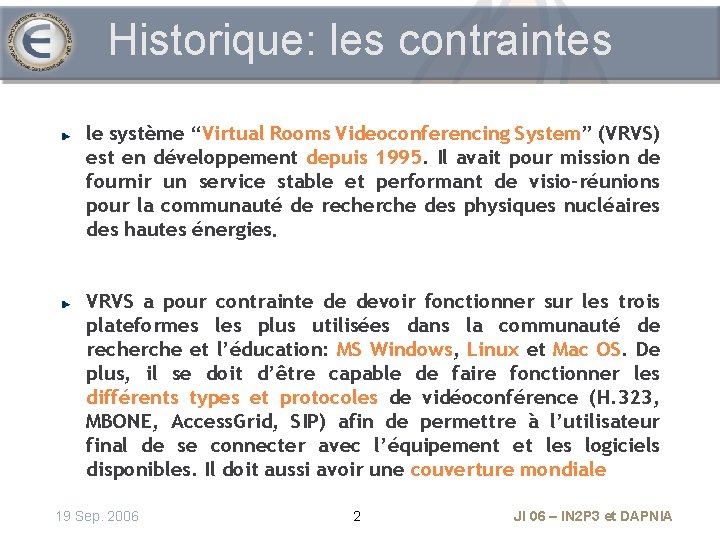 Historique: les contraintes le système “Virtual Rooms Videoconferencing System” (VRVS) est en développement depuis