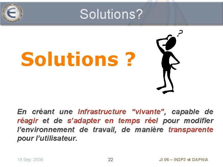 Solutions? Solutions ? En créant une Infrastructure “vivante”, capable de réagir et de s’adapter