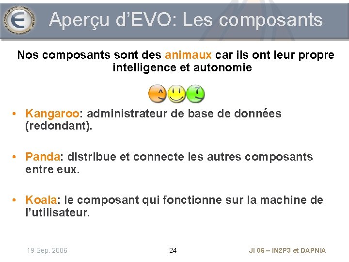 Aperçu d’EVO: Les composants Nos composants sont des animaux car ils ont leur propre