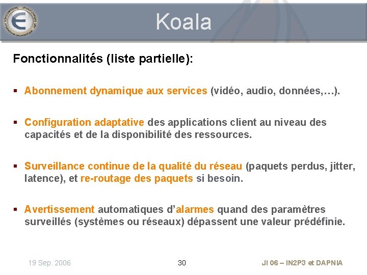 Koala Fonctionnalités (liste partielle): § Abonnement dynamique aux services (vidéo, audio, données, …). §