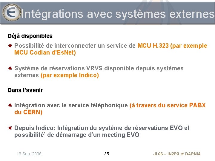 Intégrations avec systèmes externes Déjà disponibles Possibilité de interconnecter un service de MCU H.