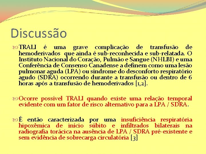 Discussão TRALI é uma grave complicação de transfusão de hemoderivados que ainda é sub-reconhecida