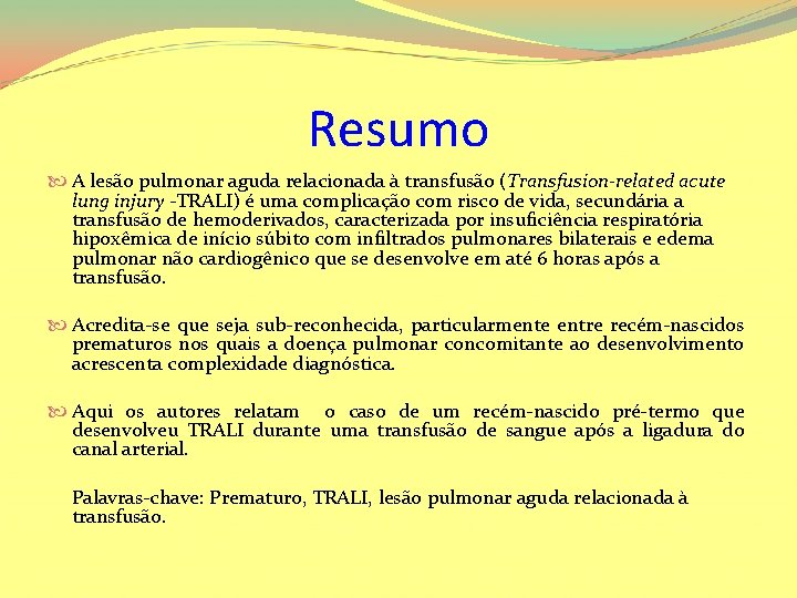 Resumo A lesão pulmonar aguda relacionada à transfusão (Transfusion-related acute lung injury -TRALI) é