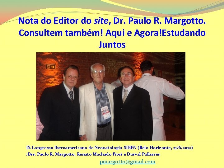 Nota do Editor do site, Dr. Paulo R. Margotto. Consultem também! Aqui e Agora!Estudando