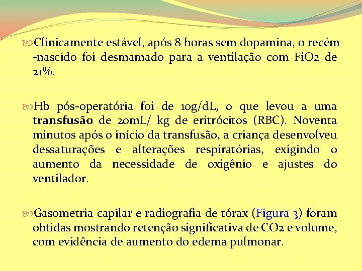  Clinicamente estável, após 8 horas sem dopamina, o recém -nascido foi desmamado para