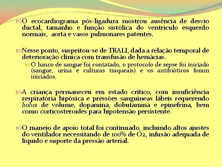  O ecocardiograma pós-ligadura mostrou ausência de desvio ductal, tamanho e função sistólica do