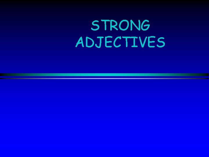 STRONG ADJECTIVES 