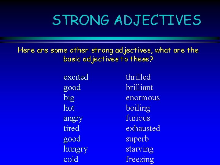 STRONG ADJECTIVES Here are some other strong adjectives, what are the basic adjectives to