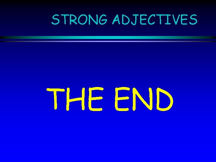 STRONG ADJECTIVES THE END 