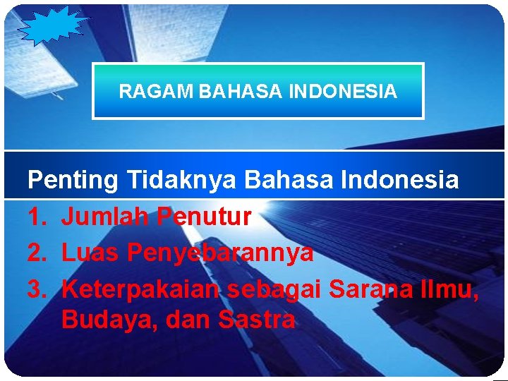 LOGO RAGAM BAHASA INDONESIA Penting Tidaknya Bahasa Indonesia 1. Jumlah Penutur 2. Luas Penyebarannya