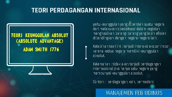 TEORI PERDAGANGAN INTERNASIONAL TEORI KEUNGGULAN ABSOLUT (ABSOLUTE ADVANTAGE) ADAM SMITH 1776 yaitu keunggulan yang