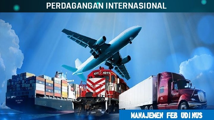 PERDAGANGAN INTERNASIONAL MANAJEMEN FEB UDINUS 