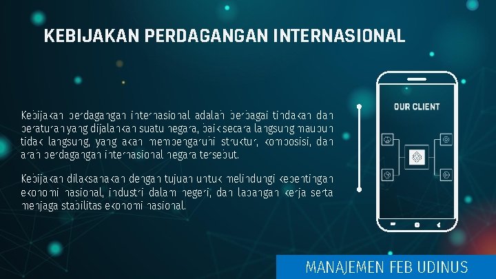 KEBIJAKAN PERDAGANGAN INTERNASIONAL Kebijakan perdagangan internasional adalah berbagai tindakan dan peraturan yang dijalankan suatu