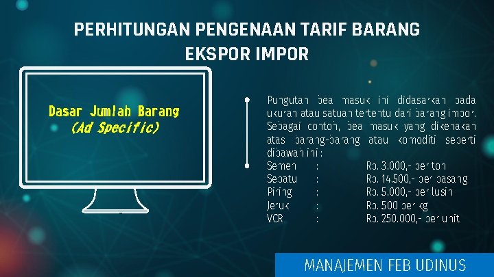 PERHITUNGAN PENGENAAN TARIF BARANG EKSPOR IMPOR Dasar Jumlah Barang (Ad Specific) Pungutan bea masuk