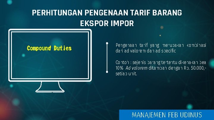 PERHITUNGAN PENGENAAN TARIF BARANG EKSPOR IMPOR Compound Duties Pengenaan tarif yang merupakan kombinasi dari