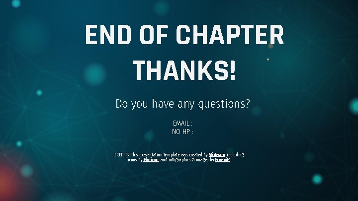END OF CHAPTER THANKS! Do you have any questions? EMAIL : NO HP :