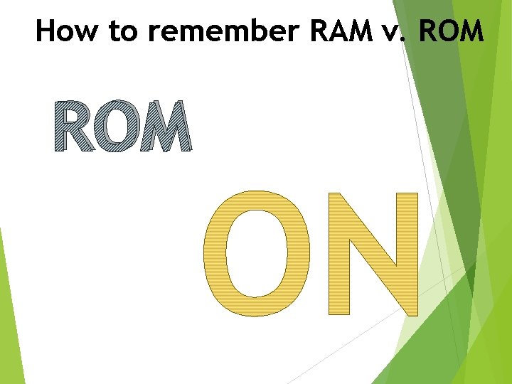 How to remember RAM v. ROM 