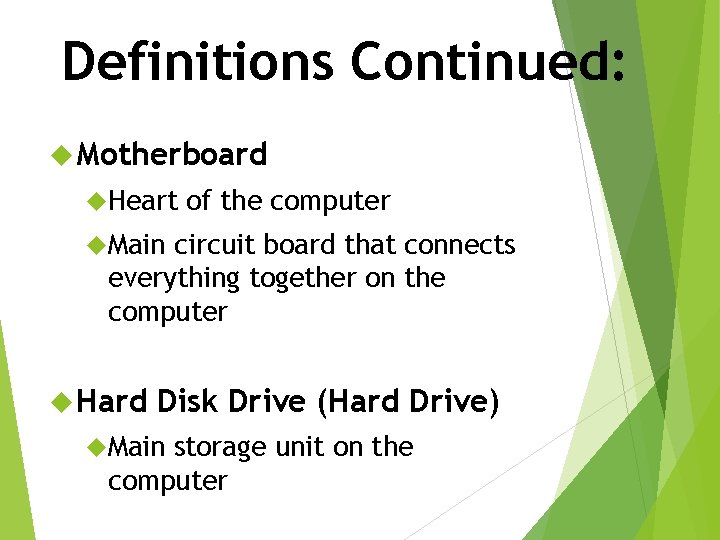 Definitions Continued: Motherboard Heart of the computer Main circuit board that connects everything together