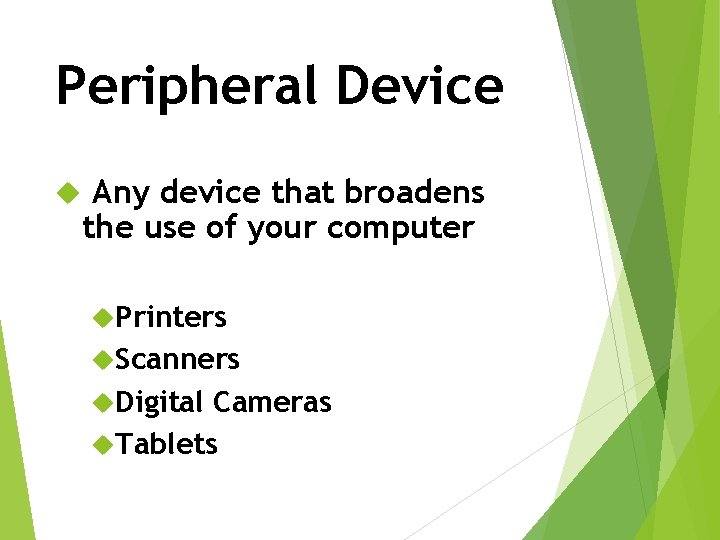 Peripheral Device Any device that broadens the use of your computer Printers Scanners Digital