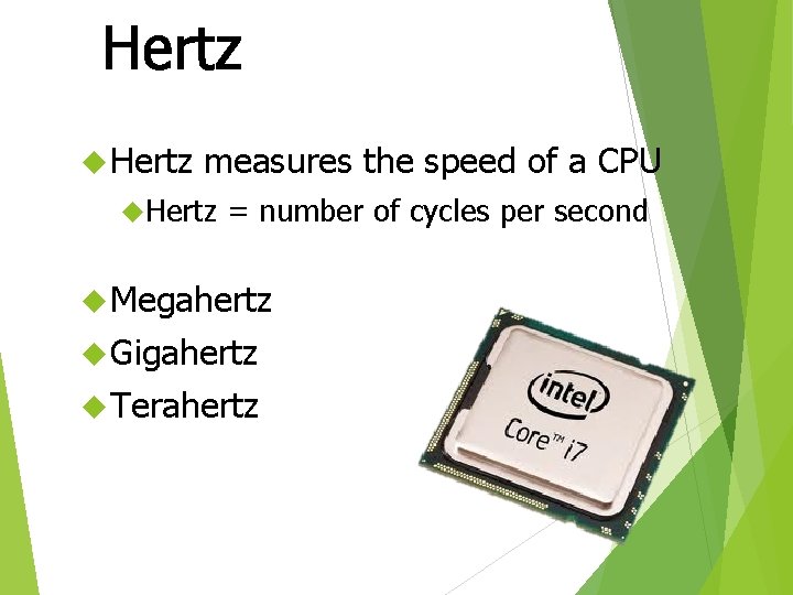 Hertz measures the speed of a CPU Hertz = number of cycles per second