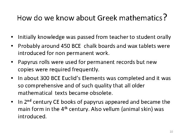 How do we know about Greek mathematics? • Initially knowledge was passed from teacher
