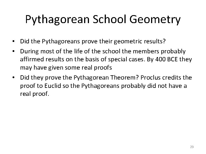 Pythagorean School Geometry • Did the Pythagoreans prove their geometric results? • During most