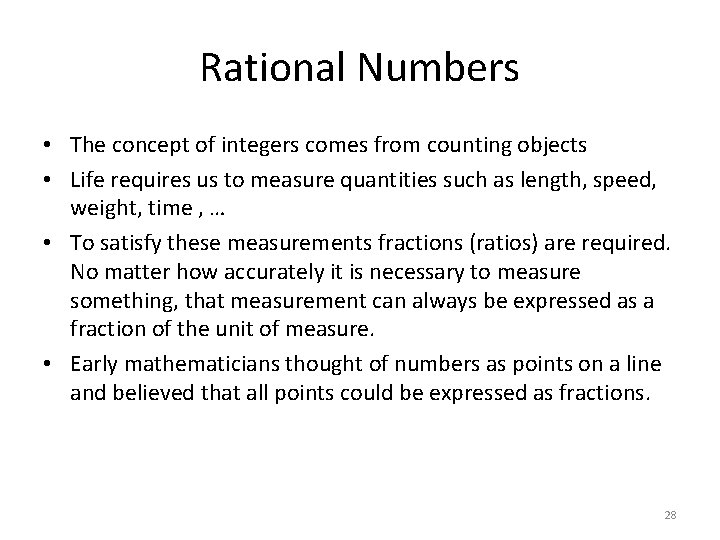 Rational Numbers • The concept of integers comes from counting objects • Life requires