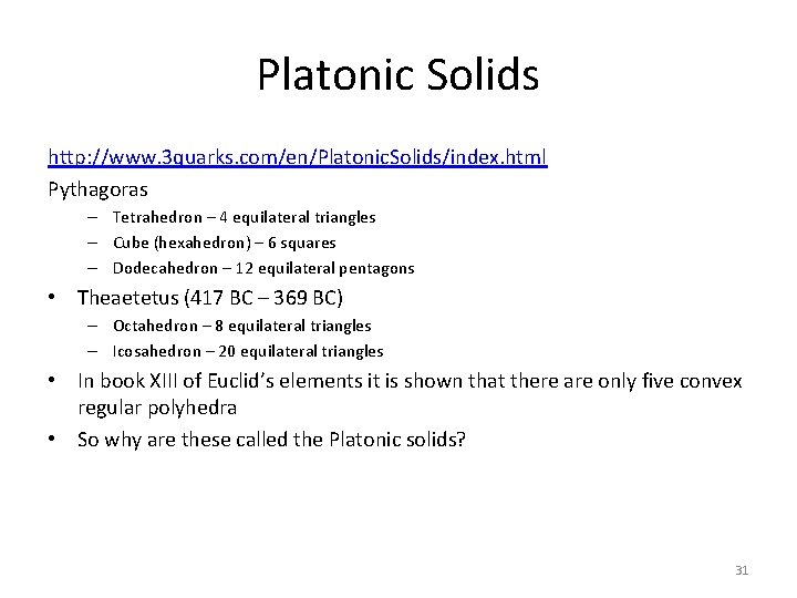 Platonic Solids http: //www. 3 quarks. com/en/Platonic. Solids/index. html Pythagoras – Tetrahedron – 4