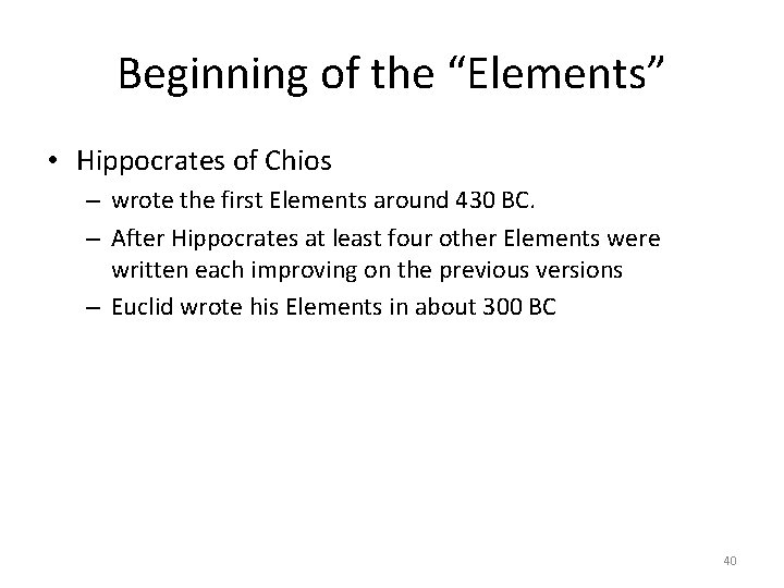Beginning of the “Elements” • Hippocrates of Chios – wrote the first Elements around