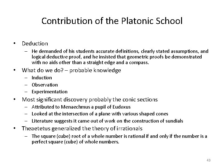 Contribution of the Platonic School • Deduction – He demanded of his students accurate