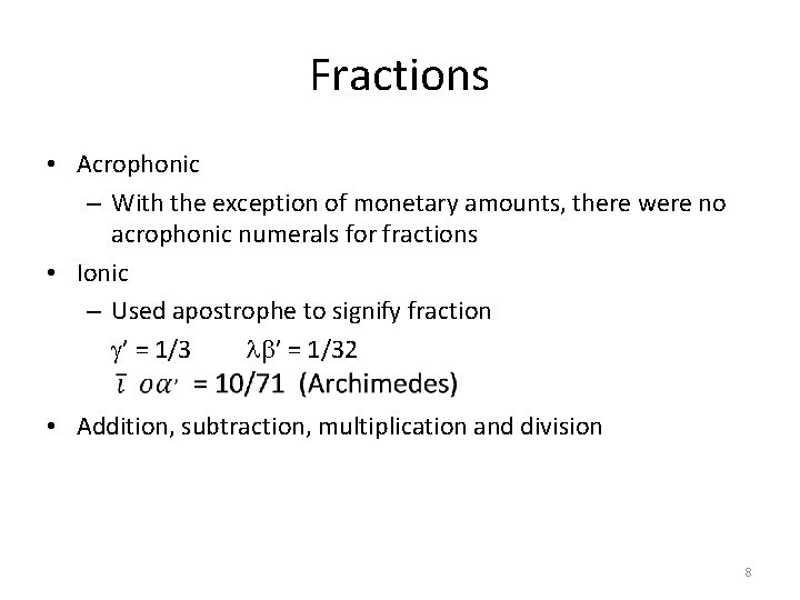 Fractions • Acrophonic – With the exception of monetary amounts, there were no acrophonic