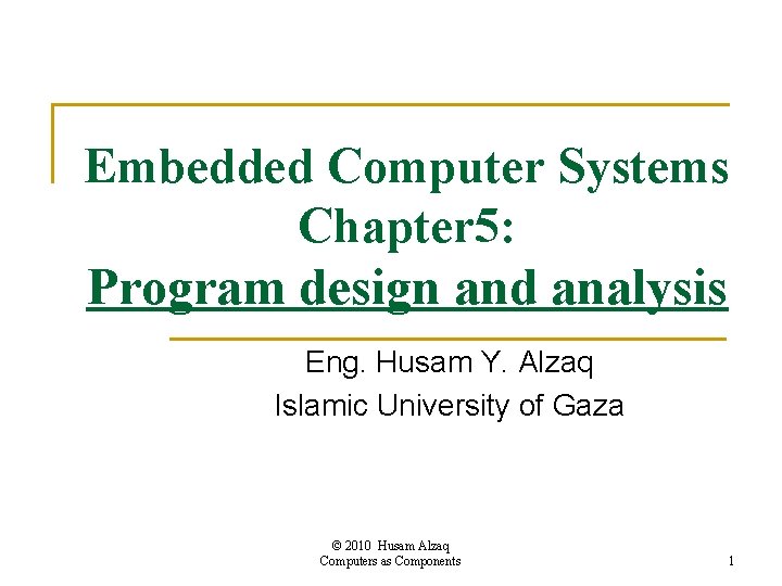 Embedded Computer Systems Chapter 5: Program design and analysis Eng. Husam Y. Alzaq Islamic