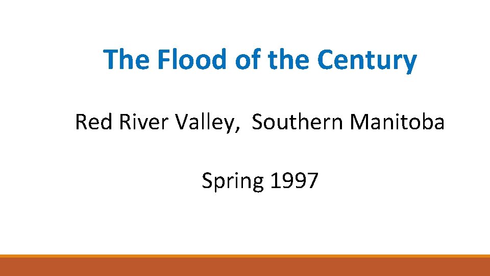 The Flood of the Century Red River Valley, Southern Manitoba Spring 1997 